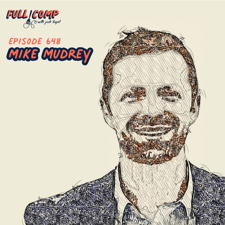 Mike Mudrey, guest on the Full Comp podcast with Josh Kopel